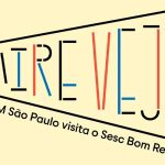 Exposição “Mire e Veja – MAM São Paulo Visita o Sesc Bom Retiro”